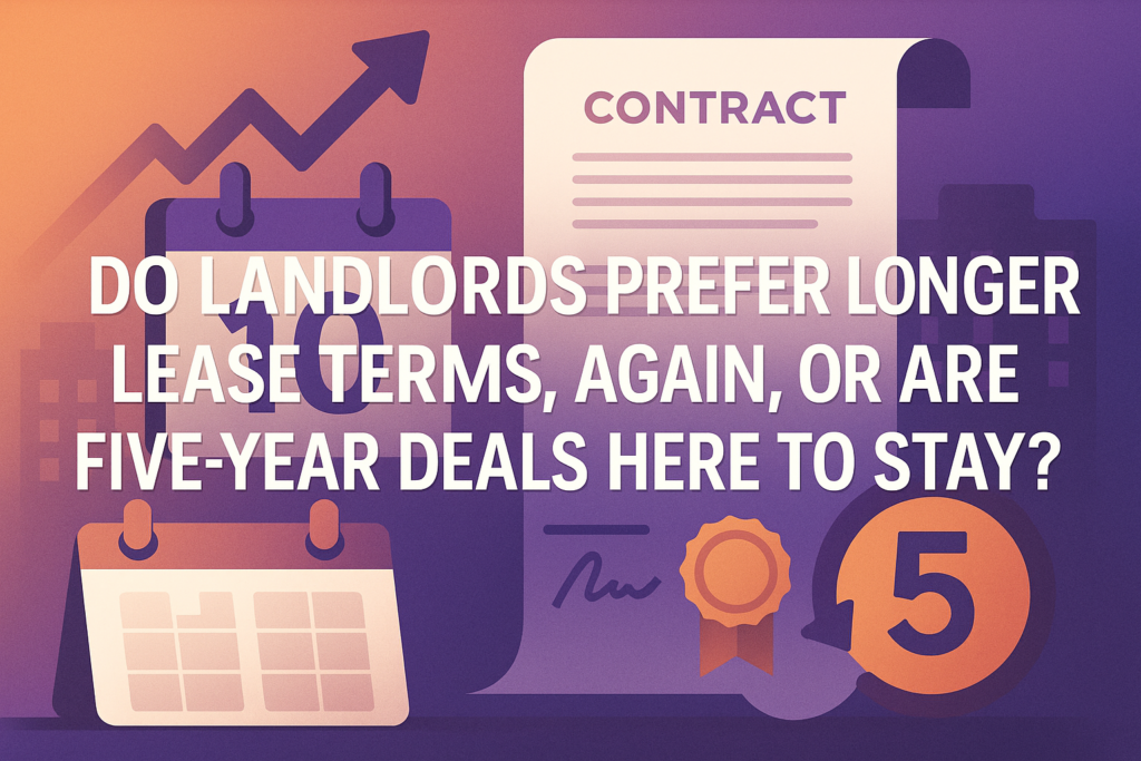 Do Landlords Prefer Longer Lease Terms Again, or Are Five-Year Deals Here to Stay