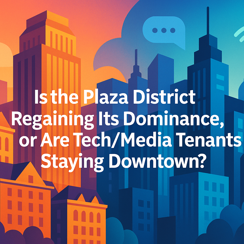 Is the Plaza District Regaining Its Dominance, or Are Tech/Media Tenants Staying Downtown