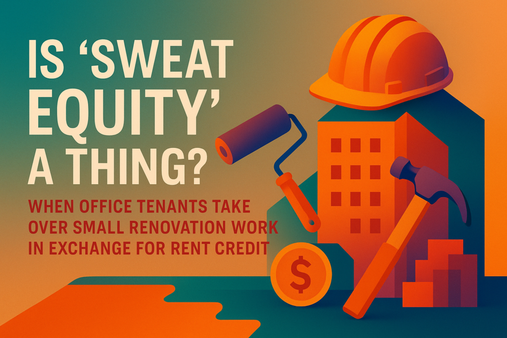 Is Sweat Equity a Thing - When Office Tenants Take Over Small Renovation Work in Exchange for Rent Credit