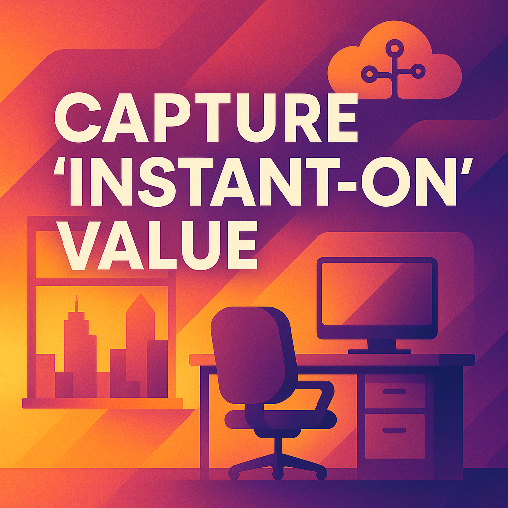 Furniture & IT: Capture “Instant-On” Value