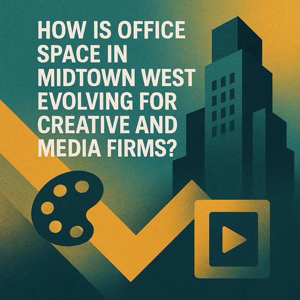 How Is Office Space in Midtown West Evolving for Creative and Media Firms