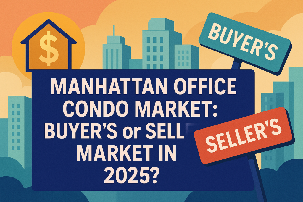 Manhattan Office Condo Market: Buyer’s or Seller’s Market in 2025