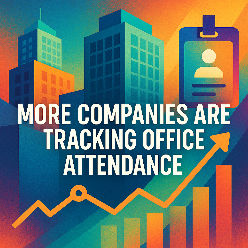 More Companies Are Tracking Office Attendance