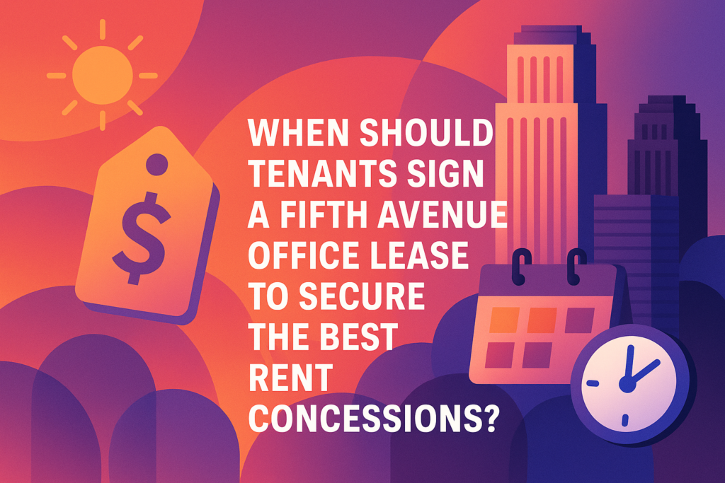 When Should Tenants Sign a Fifth Avenue Office Lease to Secure the Best Rent Concessions