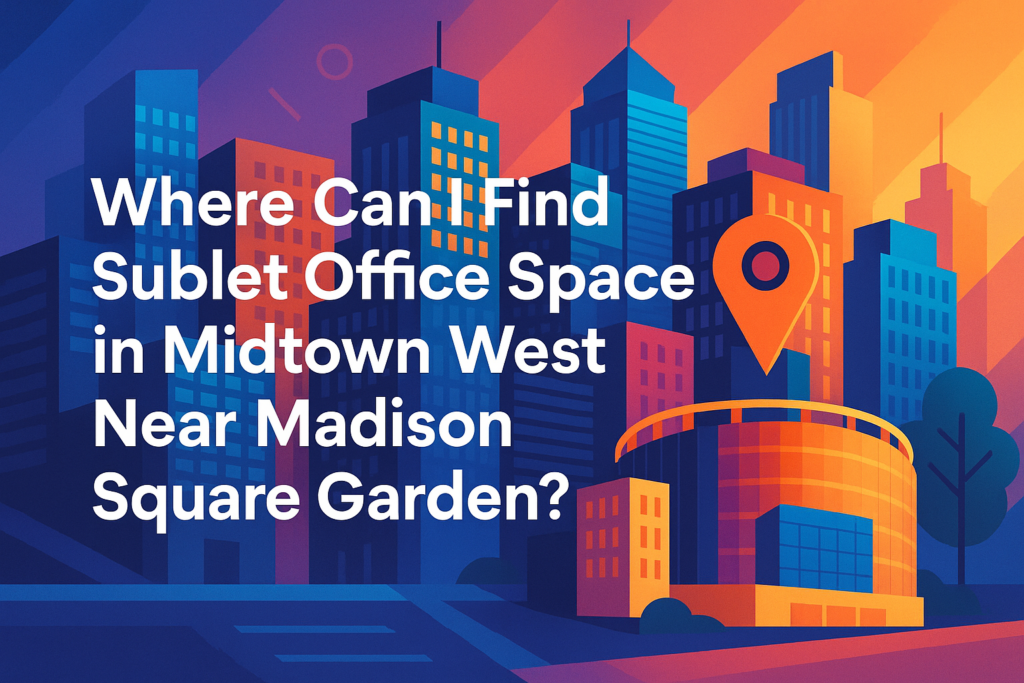 Where Can I Find Sublet Office Space in Midtown West Near Madison Square Garden