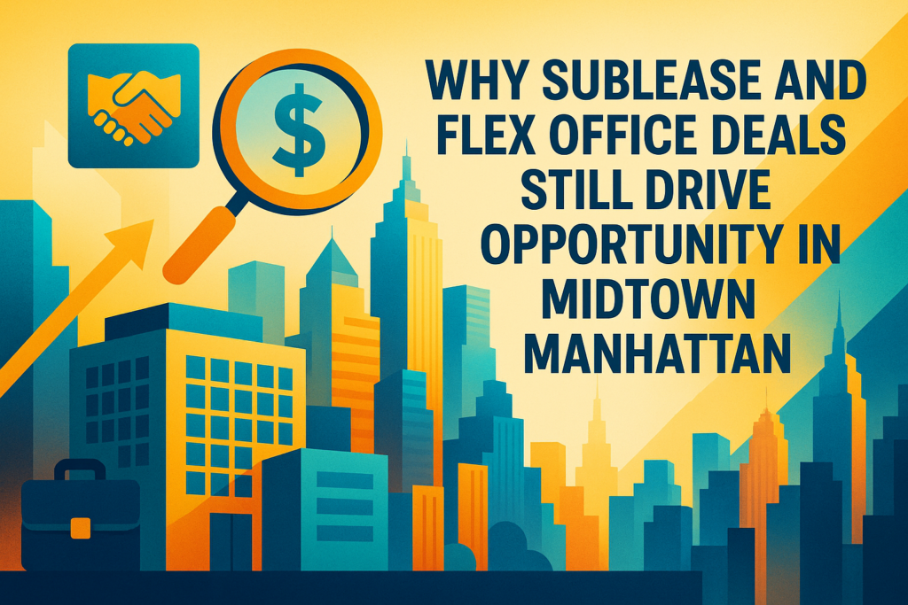 Why Sublease and Flex Office Deals Still Drive Opportunity in Midtown Manhattan
