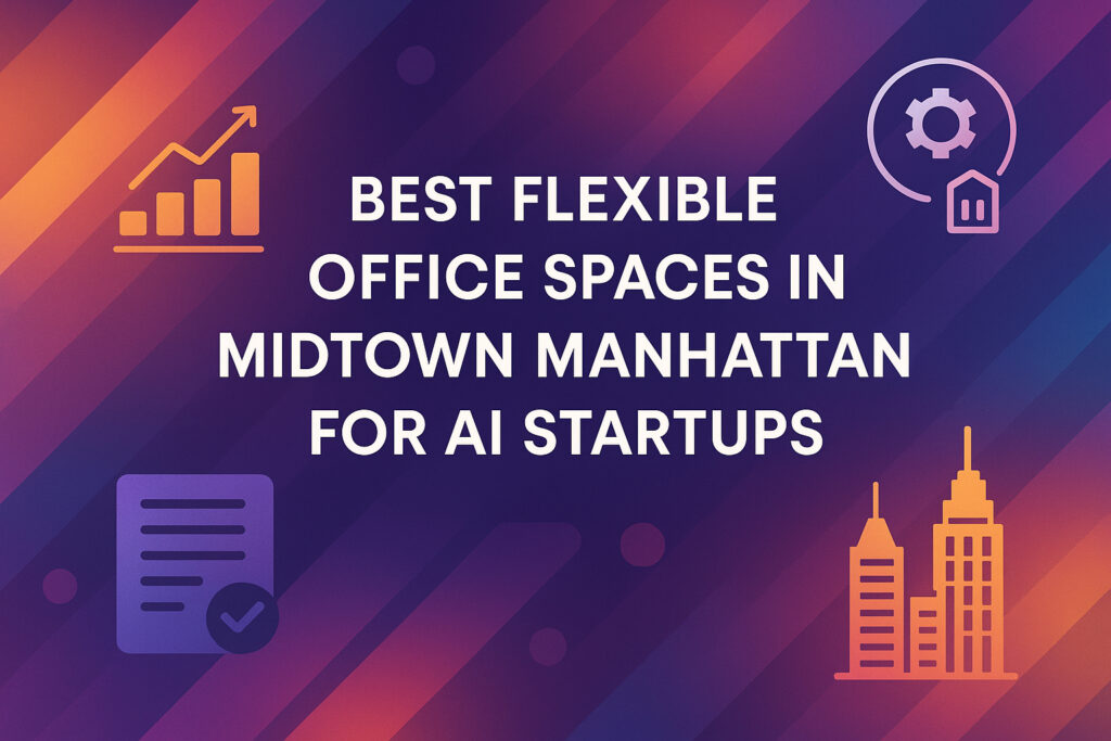 Best Flexible Office Spaces in Midtown Manhattan for AI Startups