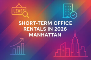 Short-Term Office Rentals in 2026: Trends and Tips for Manhattan Tenants