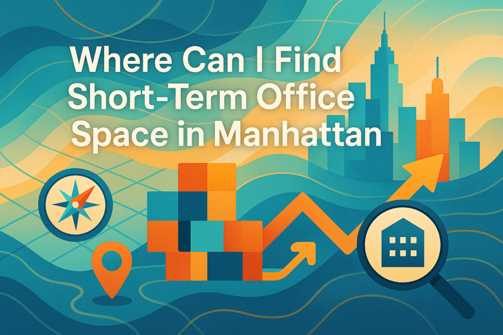 Where Can I Find Short-Term Office Space in Manhattan?